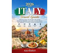 ITALY UNVEILED 2026: Practical Travel Tips for First-Time Visitors, Day-by-Day Itineraries, Local Food, Cultural Insights and Transport Tips Across Italian Cities and Coasts