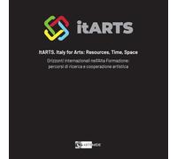 ItARTS. Italy for arts: resources, time, space. Orizzonti internazionali nell'alta formazione: percorsi di ricerca e cooperazione artistica