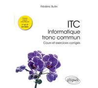 ITC - Informatique tronc commun Cours et exercices corrigés - Frédéric Butin - Ellipses - broché - Scolaire / Universitaire