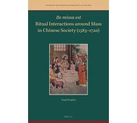 Ite Missa Est--Ritual Interactions Around Mass In Chinese Society (1583-1720)