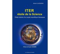 ITER, étoile de la Science. Petite histoire d'un projet scientifique titanesque - Michel Claessens - Du Menhir Les Editions - broché - Essai
