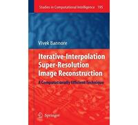 Iterative-Interpolation Super-Resolution Image Reconstruction (Studies In Computational Intelligence)