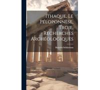 Ithaque, Le Péloponnèse, Troie, Recherches Archéologiques