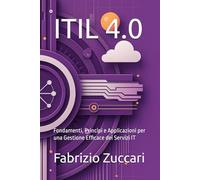 ITIL 4.0: Fondamenti, Principi e Applicazioni per una Gestione Efficace dei Servizi IT