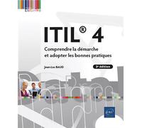 ITIL® 4 - Comprendre la démarche et adopter les bonnes pratiques (3e édition)
