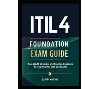 ITIL 4 Foundation Exam Guide: Real-World Strategies and Practice Questions to Help You Pass with Confidence