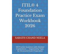 ITIL® 4 Foundation Practice Exam Workbook 2026: 500 Practice Questions with Detailed Explanations - Organised by Topic for Structured Exam Preparation