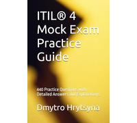 ITIL® 4 Mock Exam Practice Guide: 440 Practice Questions with Detailed Answers and Explanations