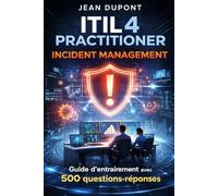ITIL 4 Practitioner Incident Management: Guide d’entraînement avec 500 questions-réponses