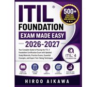 ITIL FOUNDATION EXAM MADE EASY 2026-2027: Your Complete Guide to Passing the ITIL 4 Foundation Certification Exam with Updated Study Materials, ... Concepts, and Expert Test-Taking Techniques