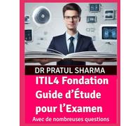 ITIL4 Fondation Guide d’Étude pour l’Examen: Avec de nombreuses questions d’entraînement