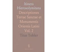 Itinera Hierosolymitana: Descriptiones Terrae Sanctae et Monumentis Orientis Latini