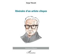 Serge Vincent – Itinéraire d’un artiste citoyen – Essai – Broché
