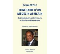 Itinéraire D?Un Médecin Africain - Du Commencement Au Début De La Fin De L'épidémie Du Sida En Afrique