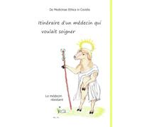 Itinéraire d’un médecin qui voulait soigner: de medicinae ethica in covidia