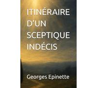 ITINÉRAIRE D’UN SCEPTIQUE INDÉCIS