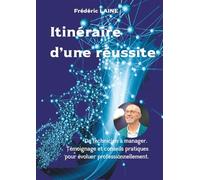 Itinéraire d’une réussite: De technicien à manager. Témoignage et conseils pratiques pour évoluer professionnellement