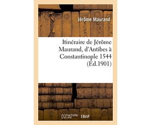 Itinéraire de Jérôme Maurand, d'Antibes à Constantinople 1544
