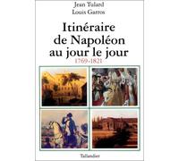 Itinéraire de Napoléon: Au jour le jour 1769-1821
