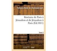 Itinéraire de Paris à Jérusalem et de Jérusalem à Paris François René de Châteaubriand (Auteur)