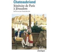 Itinéraire de Paris à Jérusalem/Journal de Julien François René de Châteaubriand (Auteur), Jean-Claude Berchet (Edité par)