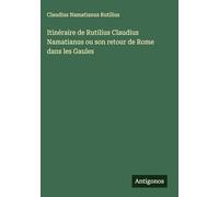 Itinéraire de Rutilius Claudius Namatianus ou son retour de Rome dans les Gaules