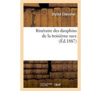 Itinéraire des dauphins de la troisième race (Éd.1887) ed.1887 - Ulysse - Hachette Bnf - broché - Livre