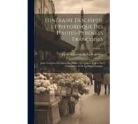Itinéraire Descriptif Et Pittoresque Des Hautes-Pyrénées Françoises