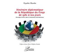 Itinéraire diplomatique de la République du Congo de 1960 à nos jours Chronique d'actes, faits et événements internationaux - Hypolite Okamba - L'harmattan - broché - Essai
