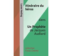 Itinéraire du héros dans Un Prophète de Jacques Audiard
