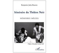 Itinéraire du théâtre noir Mémoires mêlées - Benjamin Jules-Rosette - L'harmattan - broché - Livre
