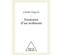 Itinéraire d'un arabisant André Miquel (Auteur)