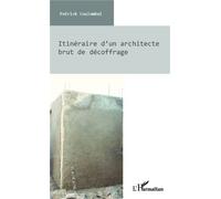Itinéraire d'un architecte brut de décoffrage - Patrick Coulombel - L'harmattan - broché - Essai