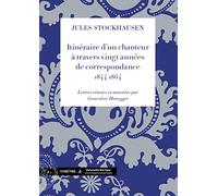 Itinéraire d'un chanteur à travers vingt années de correspondance, 1844-1864
