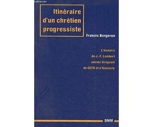 Itineraire d'un chrétien progressiste: L'histoire de J.-F. Lambert, ancien dirigeant du CCFD et d'Amnesty