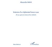 Itinéraire d'un diplomate franco-russe – 20 ans après la chute du Mur de Berlin – L'Harmattan