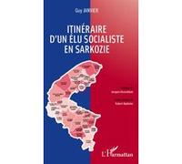 Itinéraire d'un élu socialiste en Sarkozie - Guy Janvier - L'harmattan - broché - Essai