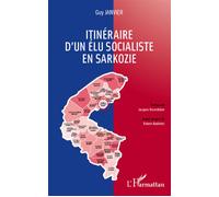 Itinéraire d'un élu socialiste en Sarkozie - Guy Janvier - L'harmattan - broché - Essai