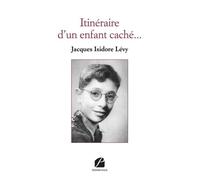 Itinéraire d'un enfant caché... - Jacques Isidore Levy - Du Pantheon Eds - broché - Témoignage