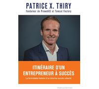 Itinéraire d'un entrepreneur à succès La formidable histoire d'un énorme succès collectif. - Patrice X. Thiry - Storylab - broché - Biographie