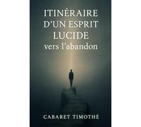Itinéraire d'un esprit lucide vers l'abandon