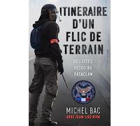 Itinéraire d'un flic de terrain: Des cités jusqu'au Bataclan