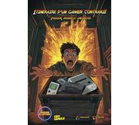 Itinéraire d'un gamer contrarié: Passion, drama et anecdotes
