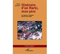 Itinéraire d'un Harki, mon père: De l'Algérois à l'Aquitaine - Histoire d'une famille