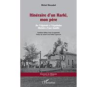 Itinéraire d'un Harki, mon père: De l'Algérois à l'Aquitaine. Histoire d'une famille Troisième édition revue et augmentée Troisième édition revue et augmentée