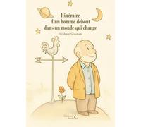 Itinéraire d'un homme debout dans un monde qui change