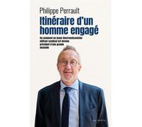Itineraire d'un homme engage Ou comment un jeune électromécanicien militant syndical est devenu président d'une grande mutuelle - Philippe Perrault - Geste - broché - Témoignage