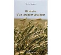 Itinéraire d'un jardinier-voyageur - André Neveu - L'harmattan - broché - Récit