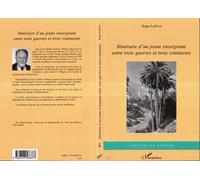 Itinéraire d'un jeune enseignant entre trois guerres et trois continents - Roger Lefevre - L'harmattan - broché - Récit