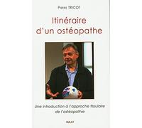 Itinéraire d'un ostéopathe: Une introduction à l'approche tissulaire de l'ostéopathie